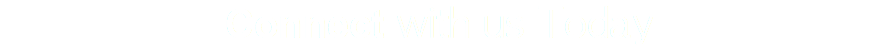 Connect with us Today